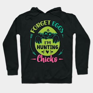 Forget Eggs I'm Hunting Chicks Happy Easter Day Egg Hunting Hoodie